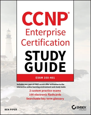 CCNP Enterprise Certification Study Guide: Implementing and Operating Cisco Enterprise Network Core Technologies: Exam 350-401 by Piper, Ben