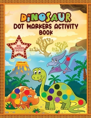 Dinosaur Dot Markers Activity Book. Big Guided Dots: Dot Markers Coloring Activity Fun & Learn Book For Kids, Toddlers, Preschool. Creative Interactiv by Publishers, Capstone