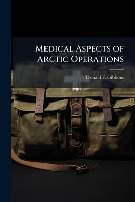 Medical Aspects of Arctic Operations by Gibbons, Donald F.