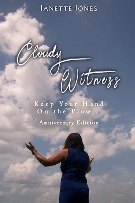 Cloudy Witness: Keep Your Hand on the Plow... by Janette Jones