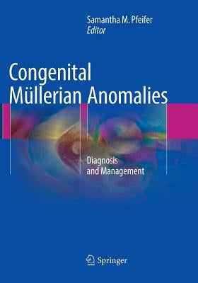 Congenital Müllerian Anomalies: Diagnosis and Management by Pfeifer, Samantha M.
