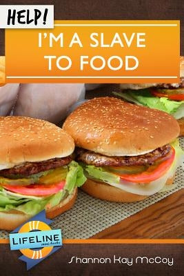Help! I'm a Slave to Food by McCoy, Shannon Kay