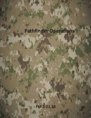Pathfinder Operations: FM 3-21.38 by Department of the Army