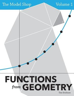 The Model Shop, Volume 1: Functions from Geometry by Erickson, Tim