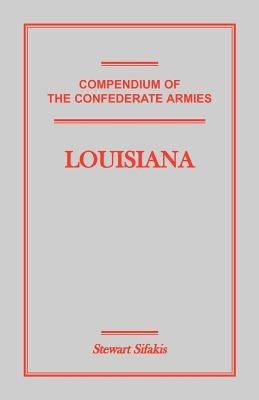 Compendium of the Confederate Armies: Louisiana by Sifakis, Stewart