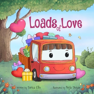Loads of Love: A Valentine's Day Book for Kids ( Cars & Trucks) by Shojaie, Nejla