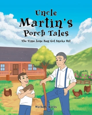 Uncle Martin's Porch Tales: The Time June Bug Got Snake Bit by Kirby, Michelle