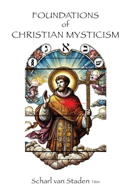 Foundations of Christian Mysticism by Van Staden, Scharl