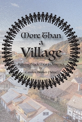 More Than A Village: Raising Black Men in America by Booker-Pierce, Carolyn
