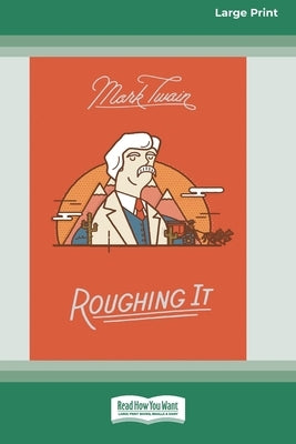Roughing It [Large Print 16 Pt Edition] by Twain, Mark