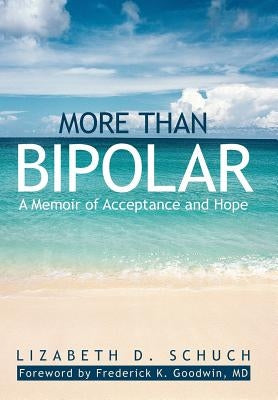 More Than Bipolar: A Memoir of Acceptance and Hope by Schuch, Lizabeth D.