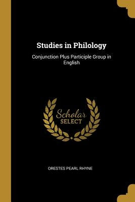 Studies in Philology: Conjunction Plus Participle Group in English by Rhyne, Orestes Pearl