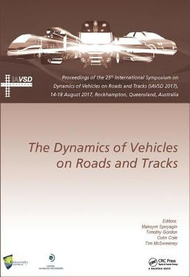 Dynamics of Vehicles on Roads and Tracks: Proceedings of the 25th International Symposium on Dynamics of Vehicles on Roads and Tracks (Iavsd 2017), 14 by Spiryagin, Maksym