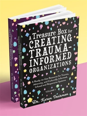 A Treasure Box for Creating Trauma-Informed Organizations: A Ready-To-Use Resource for Trauma, Adversity, and Culturally Informed, Infused and Respons by Treisman, Karen