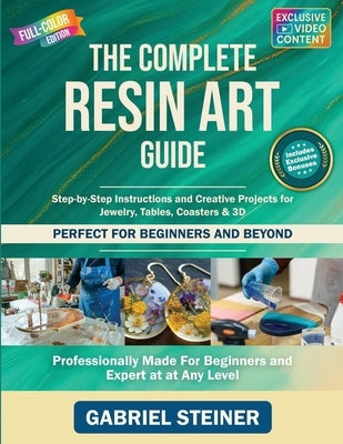 The Complete Resin Art Guide: Step-by-Step Instructions and Creative Epoxy Resin Projects for Jewelry, River Tables, Coasters & 3D Designs - Perfect f by Plath, Henry