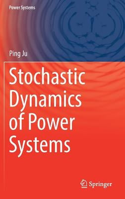 Stochastic Dynamics of Power Systems by Ju, Ping