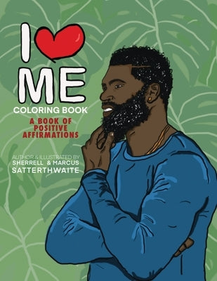 I Love Me Coloring Book: Positive Affirmations for Men of Color by Satterthwaite, Sherrell