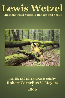 Lewis Wetzel: The Renowned Virginia Ranger and Scout by Badgley, C. Stephen