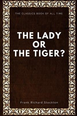 The lady, or the Tiger? by Stockton, Frank Richard