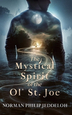 The Mystical Spirit of the Ol' St. Joe by Jeddeloh, Norman Philip