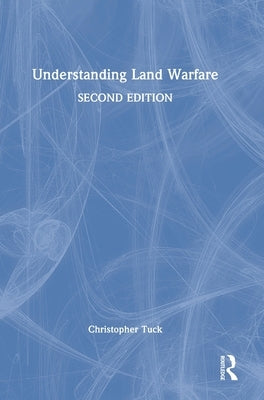 Understanding Land Warfare by Tuck, Christopher