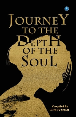 Journey to the Depth of the Soul by Shah, Dhruv