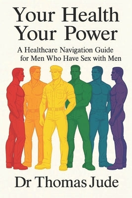 Your Health, Your Power: A Healthcare Navigation Guide for Men Who Have Sex with Men by Savini, Carolyn
