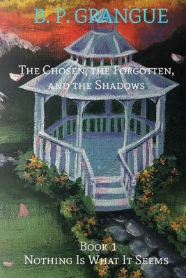 The Chosen, The Forgotten, and the Shadows Book 1 by Grangue, B. P.
