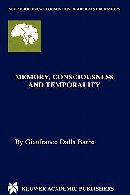 Memory, Consciousness and Temporality by Dalla Barba, Gianfranco