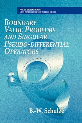 Boundary Value Problems and Singular Pseudo-Differential Operators by Schulze, Bert-Wolfgang