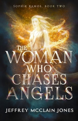 The Woman Who Chases Angels by Jones, Jeffrey McClain