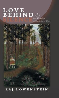 Love Behind the Silence: Book Three of the O'Connor Sisters Trilogy by Lowenstein, Raj