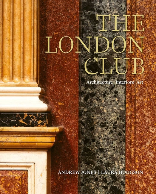 The London Club: Architecture, Interiors, Art by Jones, Andrew