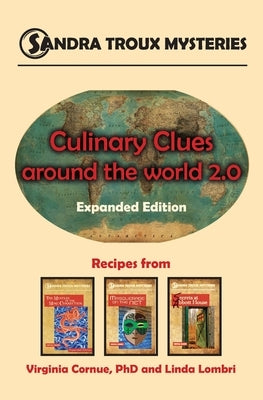Culinary Clues around the World 2.0: Expanded Edition, Recipes from Sandra Troux Mysteries Books 1-3 by Lombri, Linda
