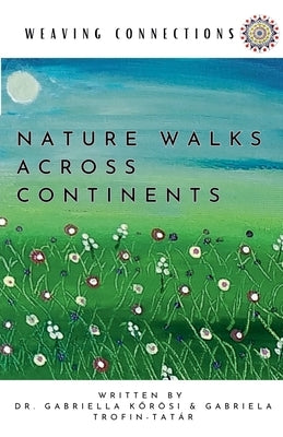 Weaving Connections Nature Walks Across Continents by Kőrösi, Gabriella