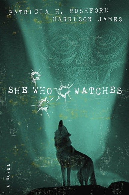 She Who Watches by Rushford, Patricia