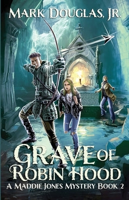 Grave of Robin Hood: A Maddie Jones Mystery, Book 2 by Douglas, Mark, Jr.