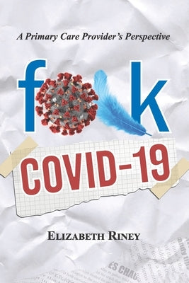 Fuck Covid19: A Primary Care Providers Perspective by Riney, Elizabeth