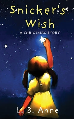 Snicker's Wish: A Christmas Story by Anne, L. B.