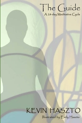 The Guide: A 28-day Meditative Cycle by Haszto, Kevin