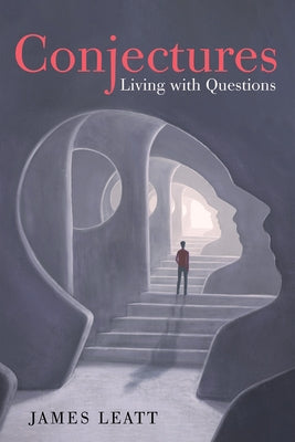 Conjectures: Living with Questions by Leatt, James