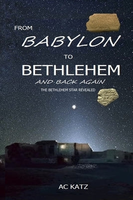 From Babylon to Bethlehem and Back Again by Katz, A. C.