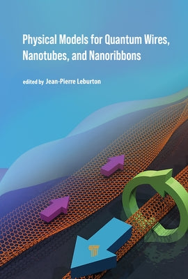 Physical Models for Quantum Wires, Nanotubes, and Nanoribbons by Leburton, Jean-Pierre