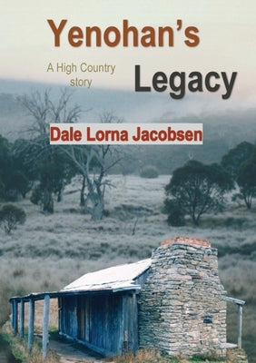 Yenohan's Legacy: a High Country story by Jacobsen, Dale Lorna
