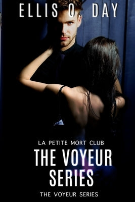 The Voyeur Series: La Petite Morte Club by Day, Ellis O.