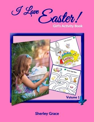 I Love Easter! Girl's Activity Book by Grace, Sherley