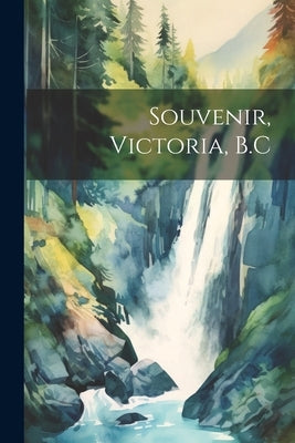 Souvenir, Victoria, B.C by Anonymous
