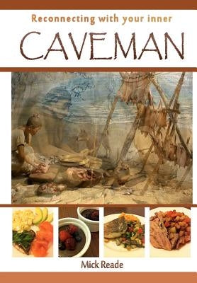 Reconnecting With Your Inner Caveman by Reade, Mick