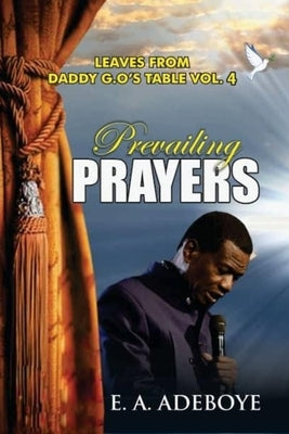 Prevailing Prayers: A Collection of Messages on the Mountain-Moving Power of Prayers by E. A. Adeboye by Adeboye, E. a.