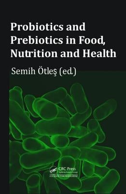 Probiotics and Prebiotics in Food, Nutrition and Health by Otles, Semih